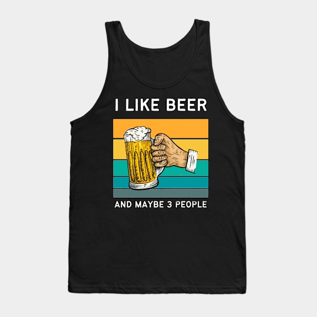 I Like Beer And Maybe 3 People Tank Top by medd.art